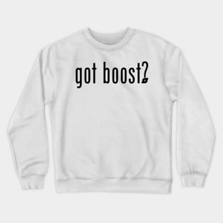 got boost? (black text) Crewneck Sweatshirt